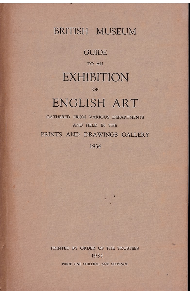Guide to an Exhibition of English Art Gathered from Various Departments, and Held in the Prints and Drawings Gallery. British Museum 1934
