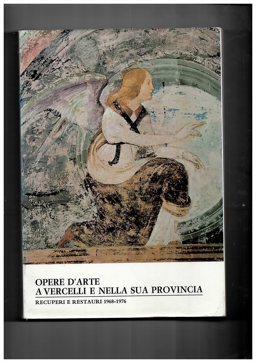 MAZZINI. FRANCO. - Opere D'Arte a Vercelli E Nella Sua Provincia. Recuperi E Restauri. 1968 - 1976. Catalogo Della Mostra.