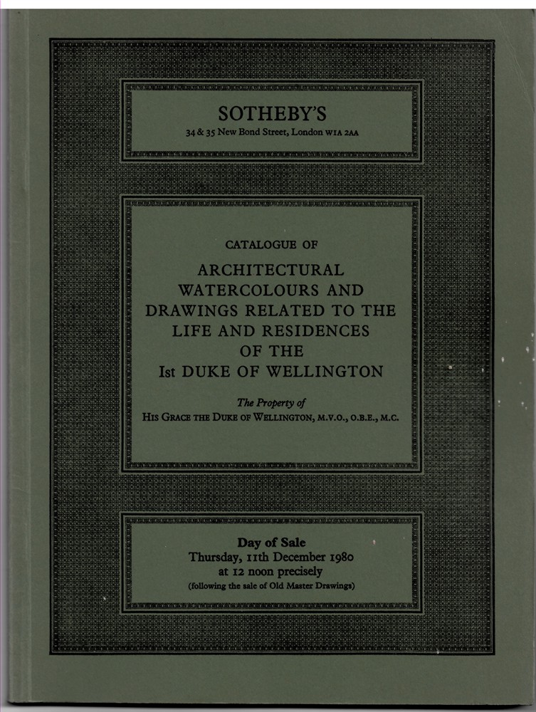 SOTHEBY'S - Catalogue of Architectural Watercolours and Drawings Related to the Residences of the 1st Duke of Wellington. The Property of His Grace the Duke of Wellington. 11 December 1980