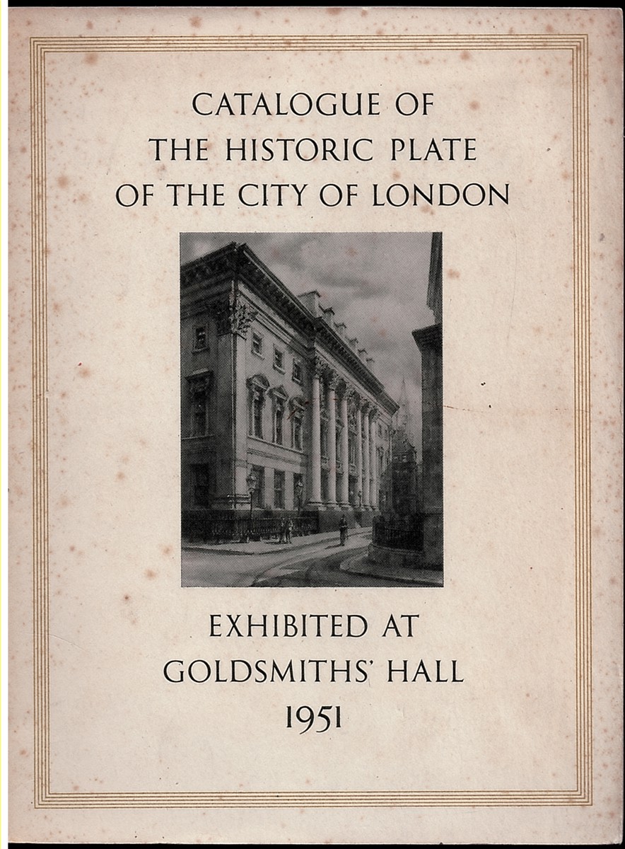 Catalogue of the Exhibition of the Historic Plate of the City of London