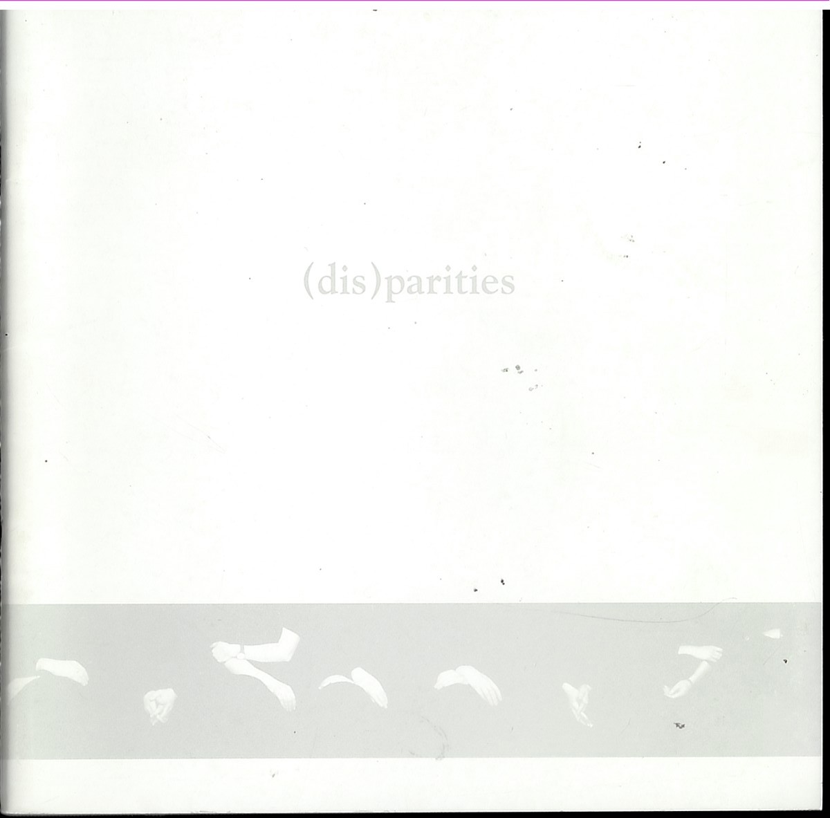 [Dis]parities. Rebecca Fortnum, Beth Harlsnd, Gill Houghton, Helen Ireland, Rosa Lee, Eve Muske, Helen Pavel, Madeleine Strindberg, Estelle Thompson.