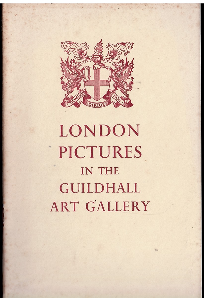 LONDON PICTURES in the GUILDHALL ART GALLERY. a Selection of Paintings from the Permanent Collection of the Corporation of London (Illustrated Handbooks Number Three)