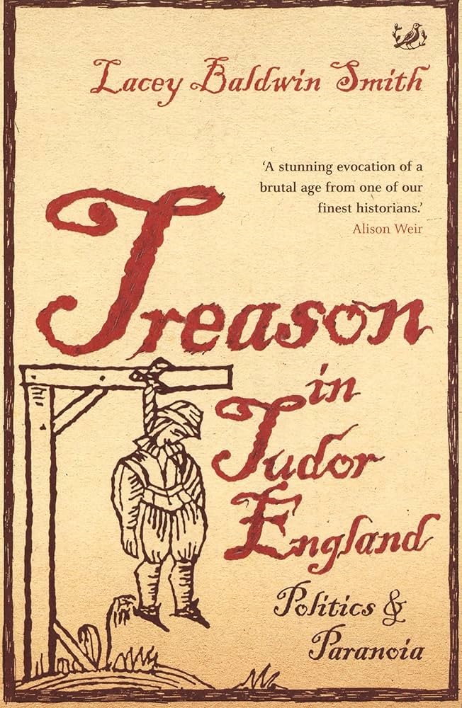 SMITH, LACEY BALDWIN - Treason in Tudor England. Politics and Paranoia