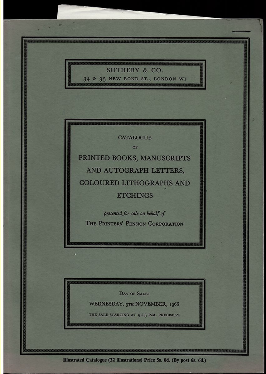 CATALOGUE of PRINTED BOOKS, MANUSCRIPTS and AUTOGRAPH LETTERS, COLOURED LITHOGRAPHS and ETCHINGS Presented for Sale on Behalf of the Printer's Pension Corporation. Wednesday 9th November 1966