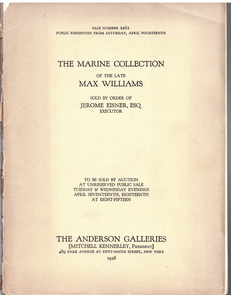 ANDERSON GALLERIES - The Maritime Collection of the Late Max Williams. Sold by Order of Jerome Eisner Esq. Executor. April 17 & 18 1928