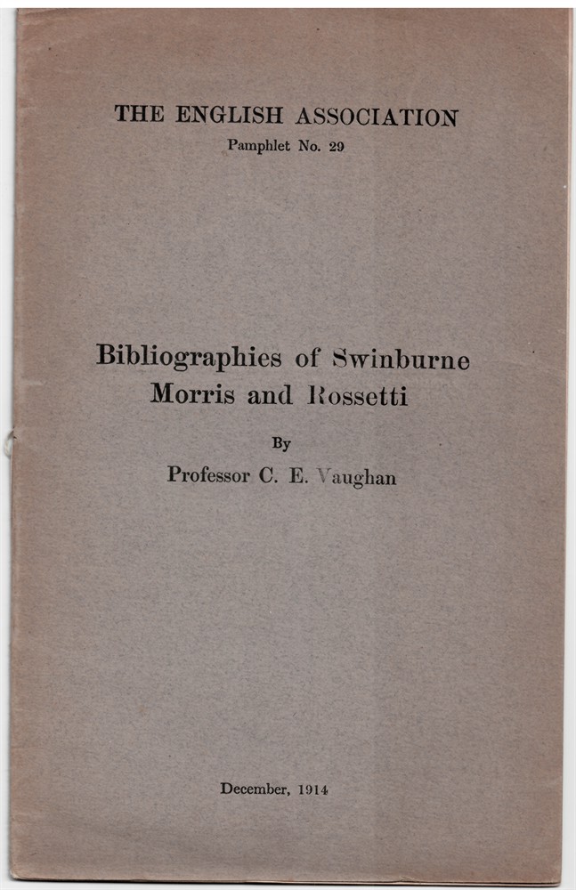VAUGHAN, C. E. - Bibliographies of Swinburne , Morris and Rossetti (the English Association Pamphlet No. 29)