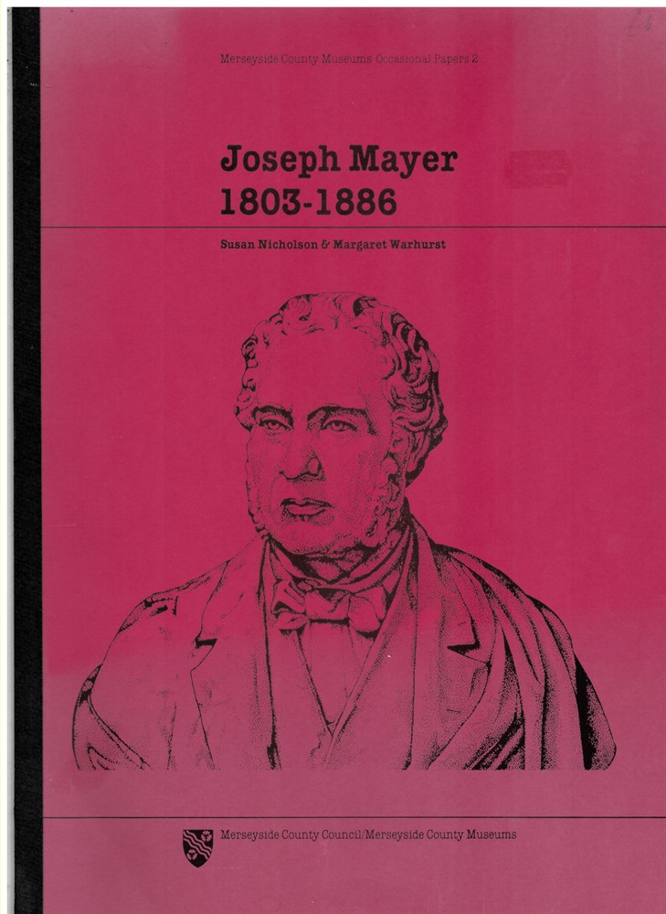NICHOLSON, SUSAN & MARGARET WARHURST. - Joseph Mayer 1803 - 1886 (Merseyside County Museums Occasional Papers 2)