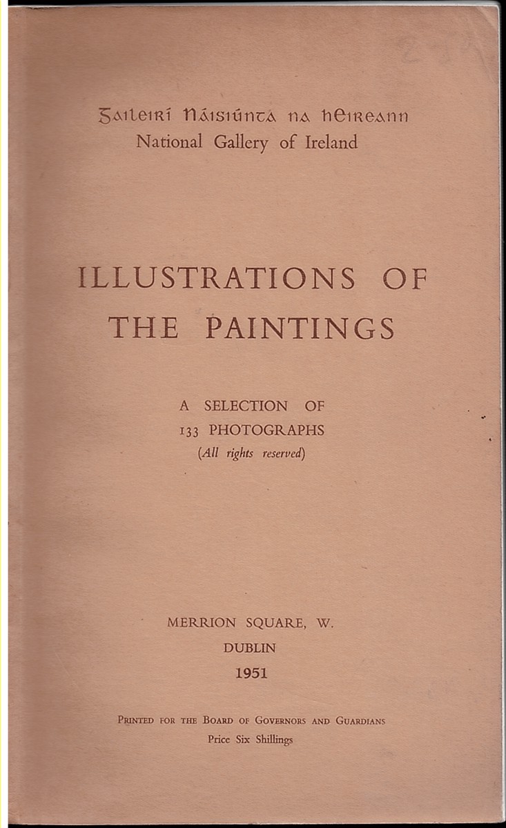 NATIONAL GALLERY of IRELAND. ILLUSTRATIONS of PAINTINGS. a Selection of 133 Photographs. 1951