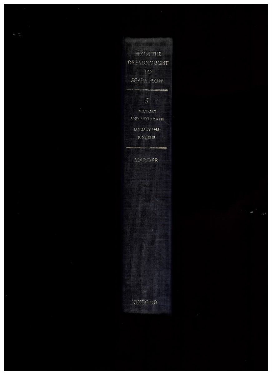MARDER, ARTHUR JACOB - From the Dreadnought to Scapa Flow: The Royal Navy in the Fisher Era, 1904-1919 Marder, Arthur Jacob