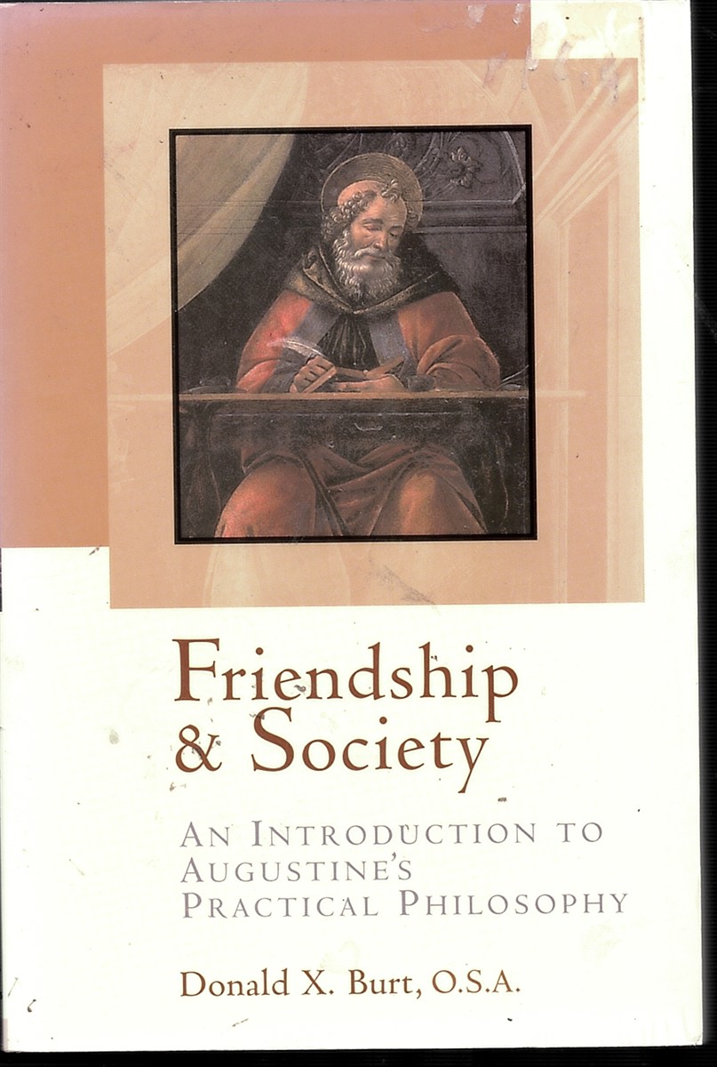 BURT, DONALD X - Friendship and Society: An Introduction to Augustine's Practical Philosophy