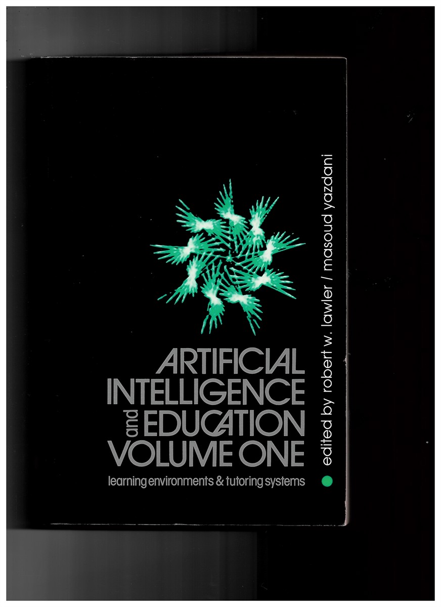 LAWLER, ROBERT AND YAZDANI, MASOUD - Artificial Intelligence and Education: Learning Environments and Tutorial Systems V. 1 Lawler, Robert and Yazdani, Masoud