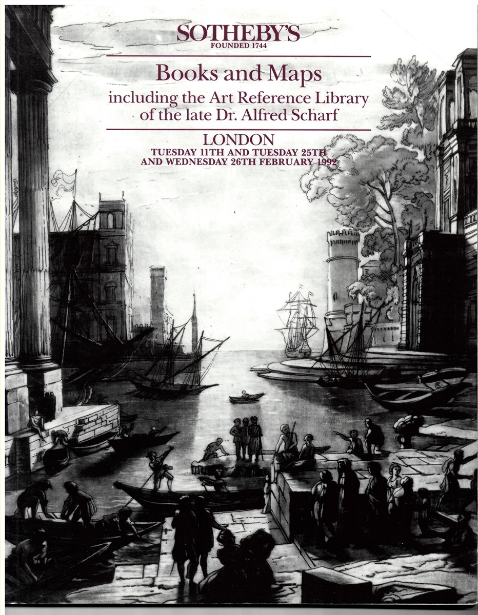 SOTHEBY'S - Books and Maps Including the Art Reference Library of the Late Dr. Alfred Scharf. Tuesday 11th and Tuesday 25th and Wednesday 26th February 1992