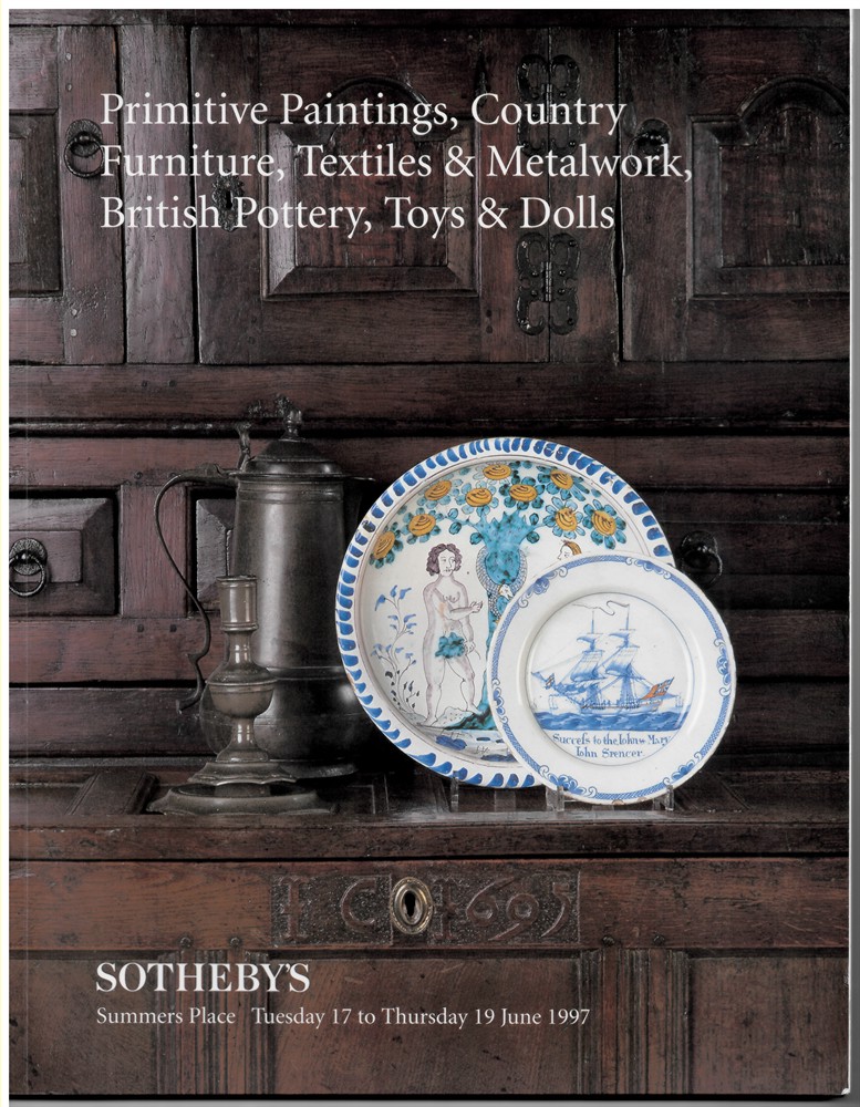 SOTHEBY'S SUMMERS PLACE - Primitive Paintings, Country Furniture, Textiles & Metalwork, British Pottery, Toys & Dolls. Summers Place. Tuesday 17 to Thursday 19 June 1997
