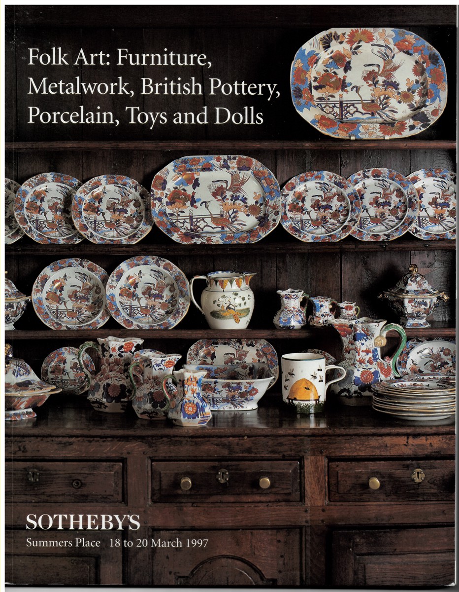 SOTHEBY'S SUMMERS PLACE - Folk Art: Furniture, Metalwork, British Pottery, Porcelain, Toys and Dolls. 18 to 20 March 1997