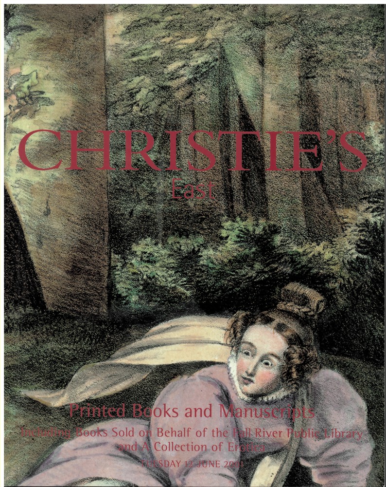CHRISTIE'S EAST - Printed Books and Manuscripts Including Books Sold on Behalf of the Fall River Public Library and a Collection of Erotica. Tuesday 12 June 2001