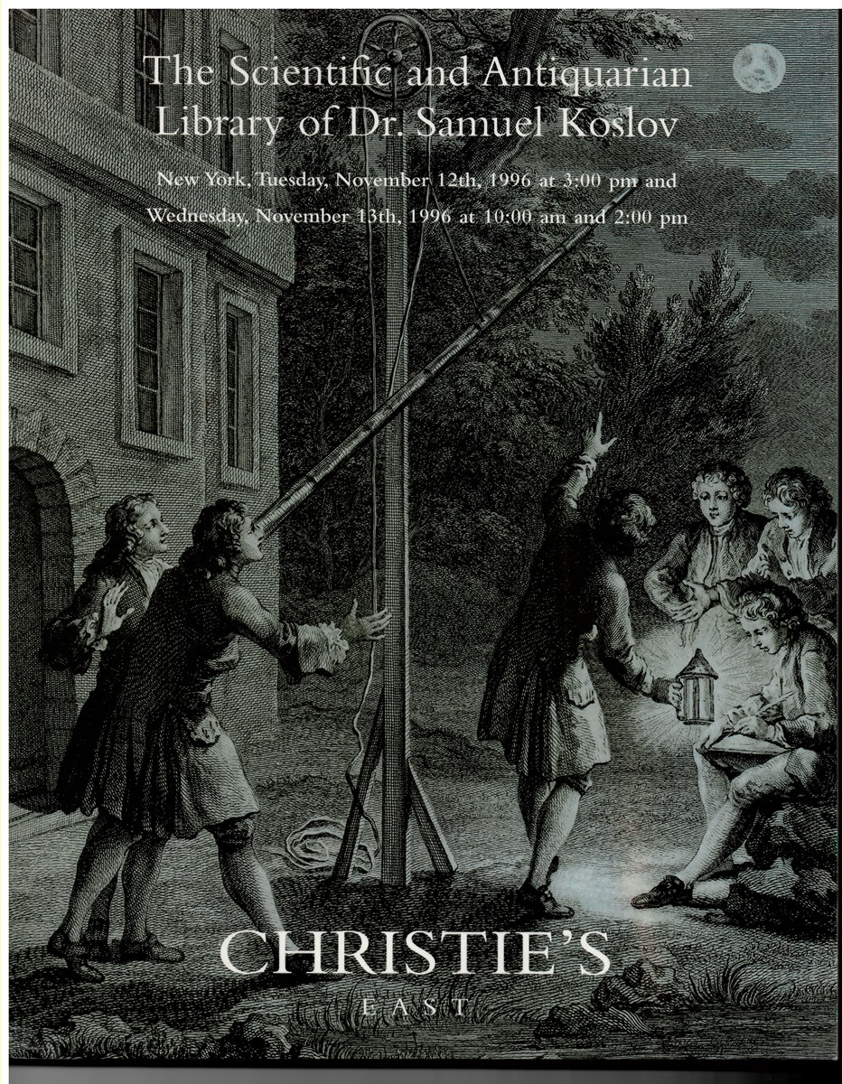 CHRISTIE'S EAST - The Scientific and Antiquarian Library of Dr. Samuel Koslov. New York 12 13 November 1996