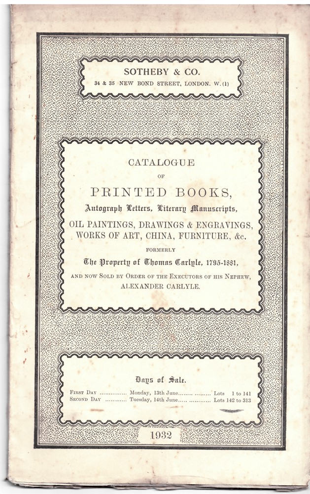SOTHEBY'S - Catalogue of Printed Books, Autograph Letters, Literary Manuscripts, Oil Paintings, Drawings and Engravings... Formerly the Property of Thomas Carlyle... Monday, 13 June 1932