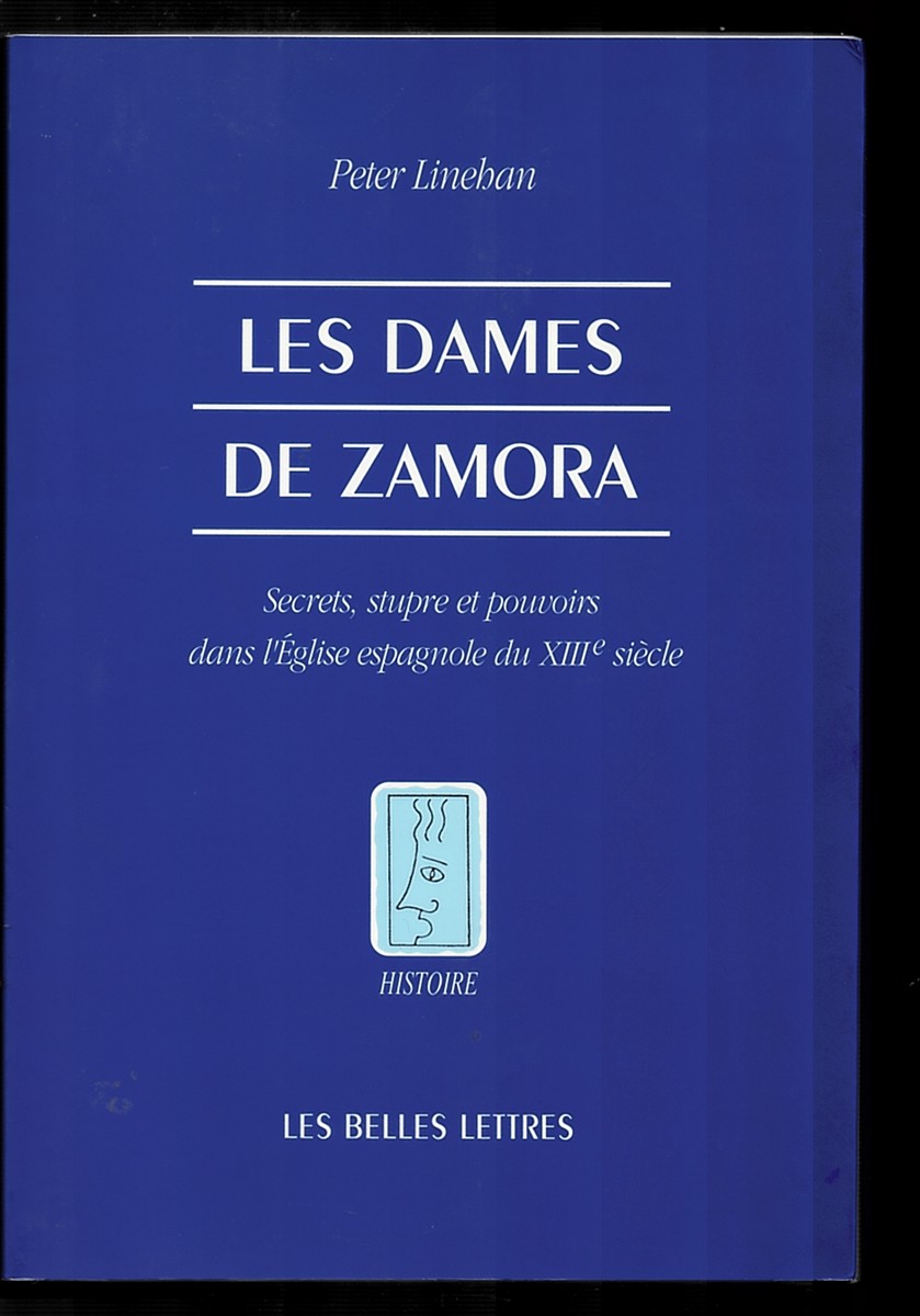 LINEHAN, PETER - Les Dames de Zamora: Secrets, Stupre Et Pouvoirs Dans L'Eglise Espangnole Du XIII Siecle