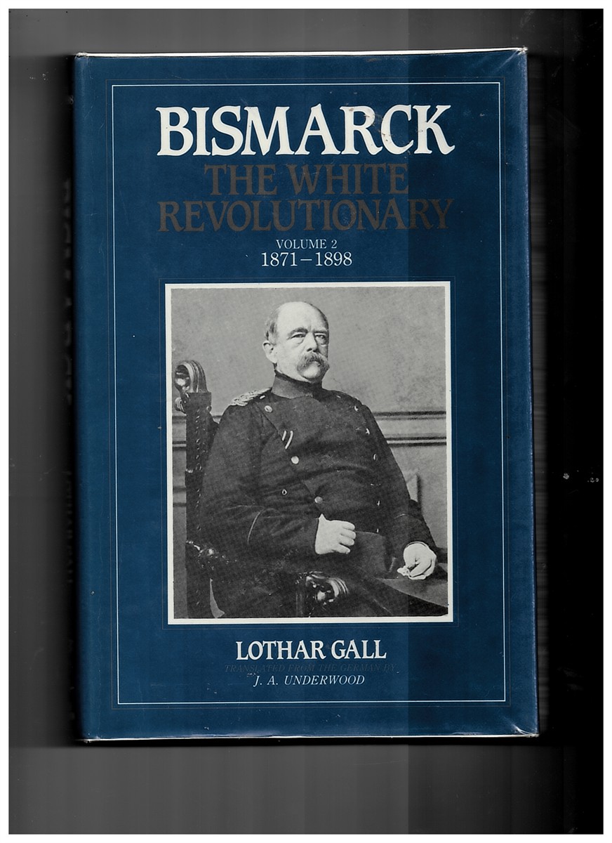 LOTHAR; UNDERWOOD, J. A. AND UNDERWOOD, J. A. - Bismarck: 1871-98 V. 2: The White Revolutionary Gall, Lothar; Underwood, J.A. And Underwood, J.A.