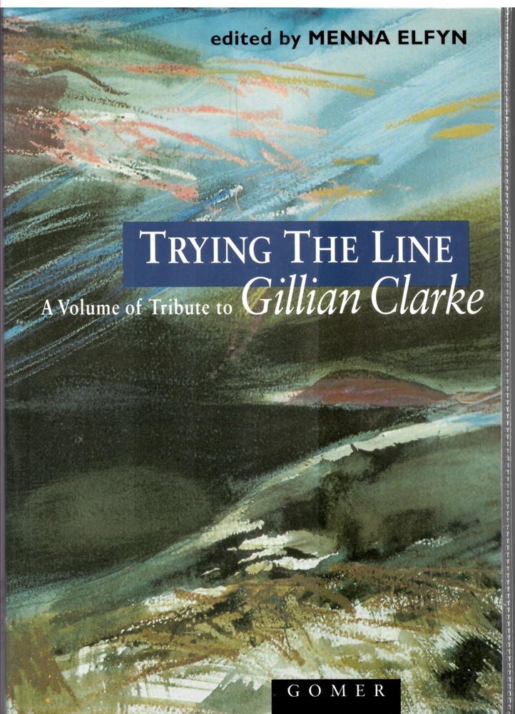CLARKE, GILLIAN - Trying the Line - a Volume of Tribute to Gillian Clarke [Paperback] Menna Elfyn Editor
