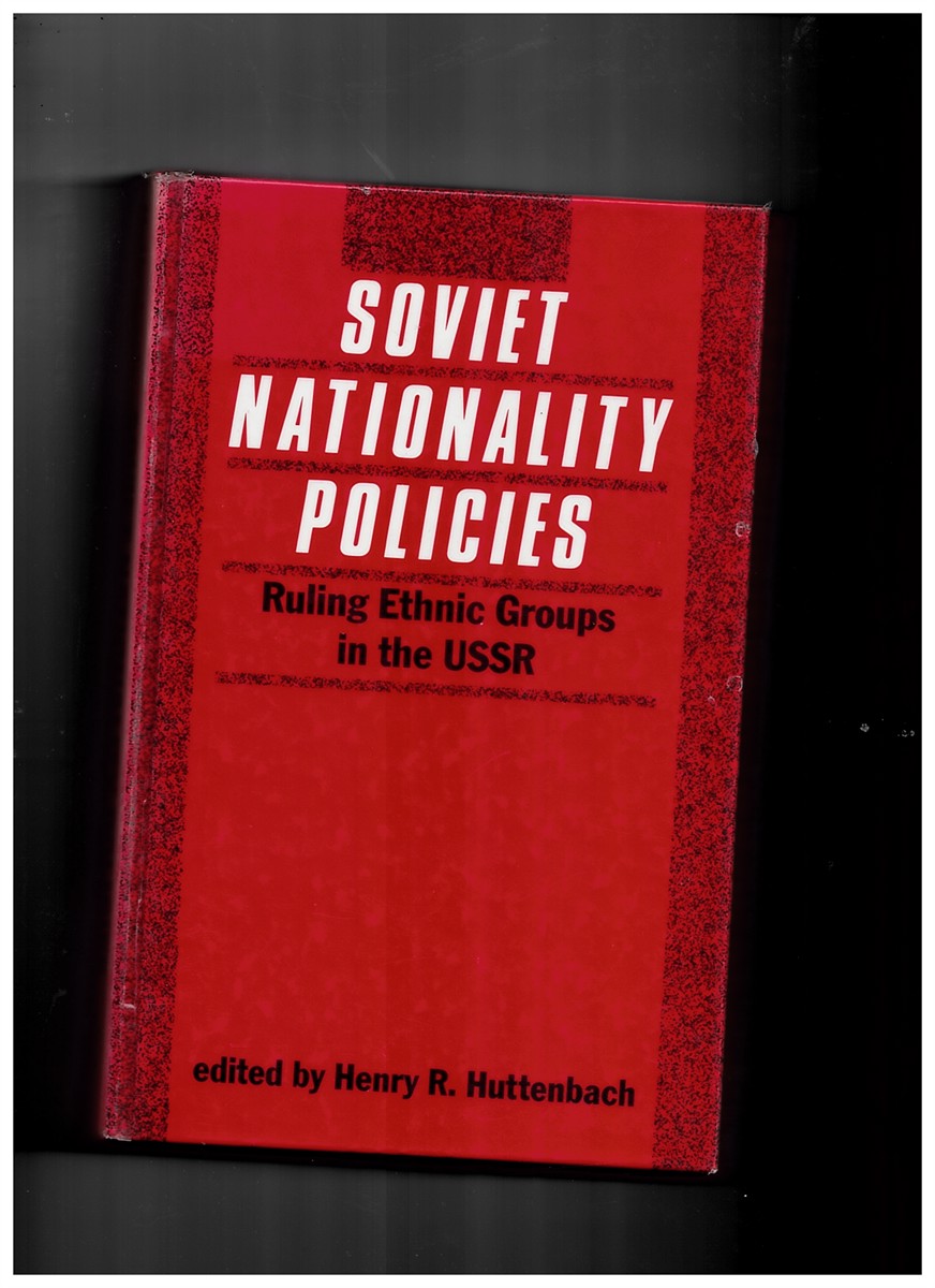 HUTTENBACH, HENRY R. - Soviet Nationality Policies: Ruling Ethnic Groups in the Ussr (Nationalities Papers. Monograph Series Studies in Issues ; No. 6) Huttenbach, Henry R.