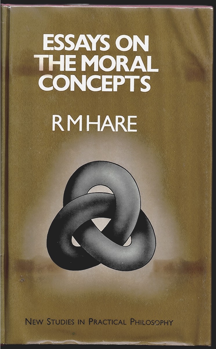 HARE, R. M. - Essays on the Moral Concepts (New Studies in Practical Philosophy)