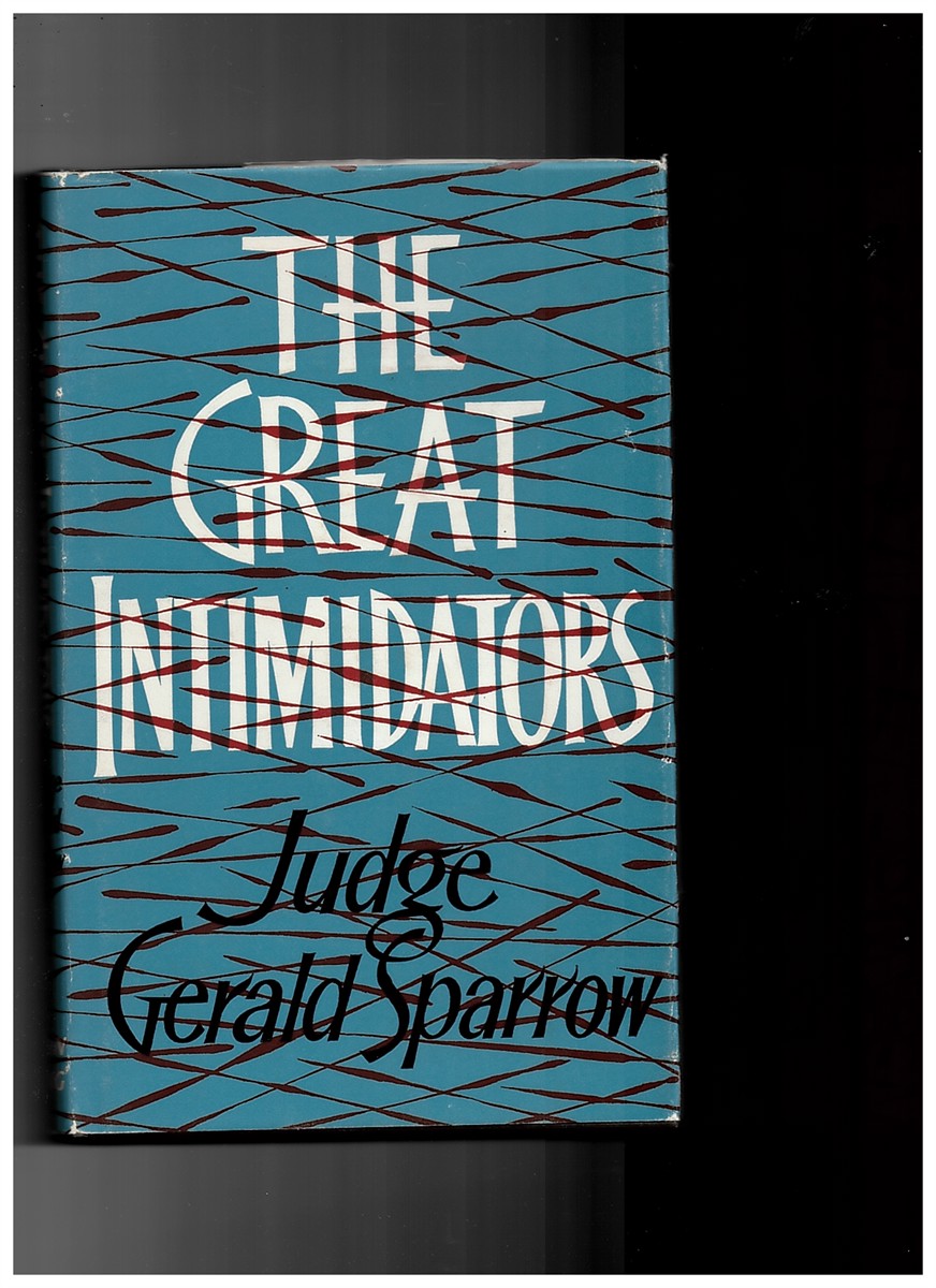 SPARROW, JUDGE GERALD - The Great Intimidators by Judge Gerald Sparrow