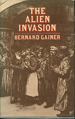 GAINER, BERNARD - The Alien Invasion - the Origins of the Aliens Act of 1905