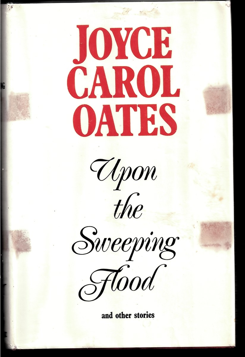 Upon the Sweeping Flood and Other Stories by Joyce Carol Oates