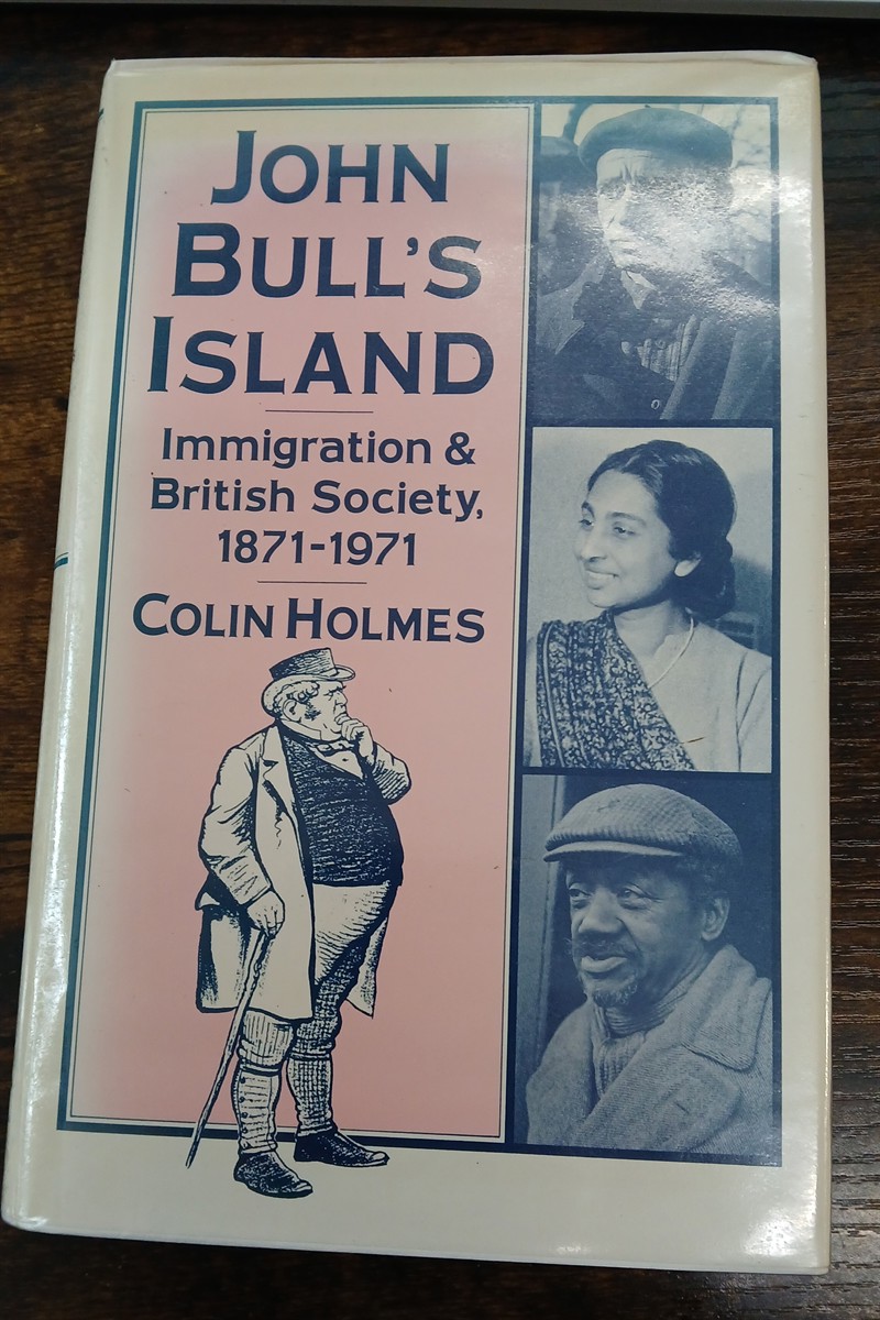 HOLMES, COLIN - John Bull's Island - Immigration and British Society, 1871-1971