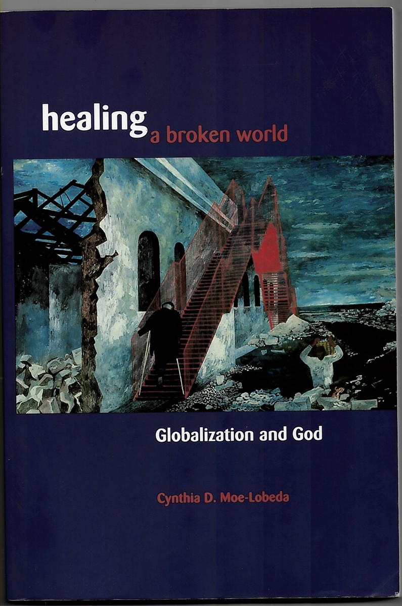 MOE-LOBEDA, CYNTHIA D. - Healing a Broken World: Globalization and God