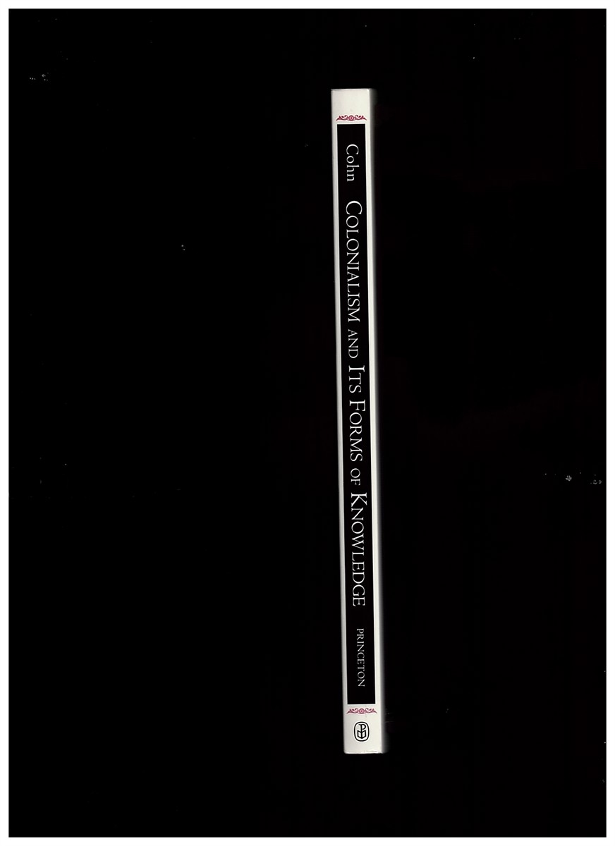COHN, BERNARD S. - Colonialism and Its Forms of Knowledge: The British in India (Princeton Studies in Culture/Power/History) [Paperback]