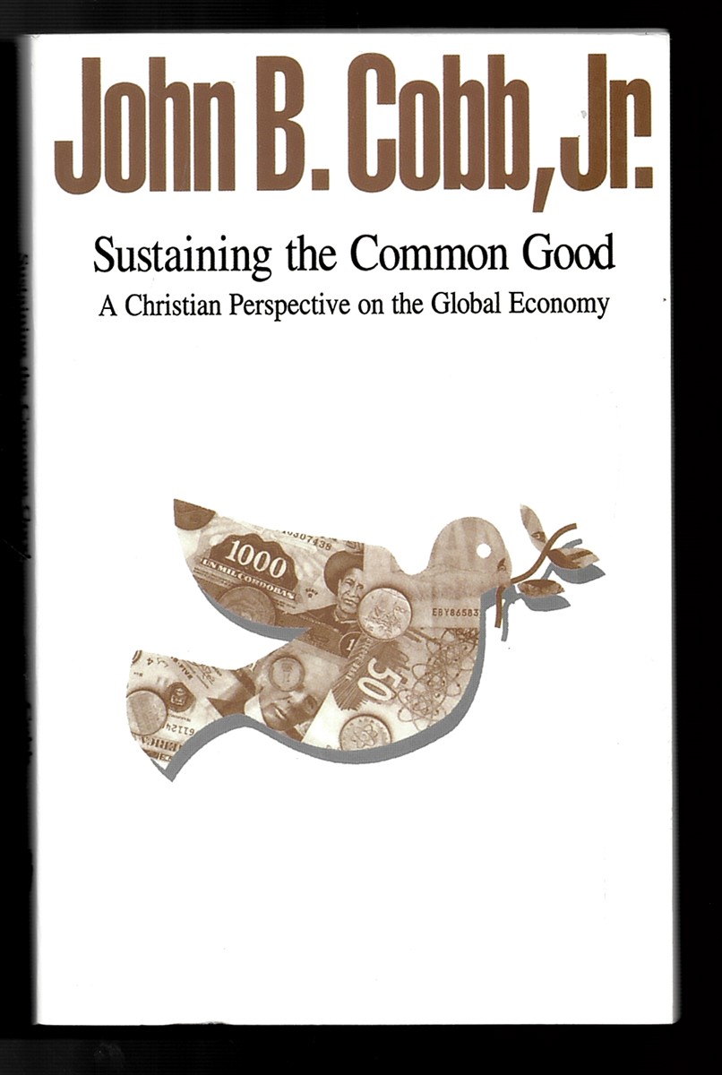 Sustaining the Common Good: a Christian Perspective on the Global Economy Cobb, John B. , Jr.