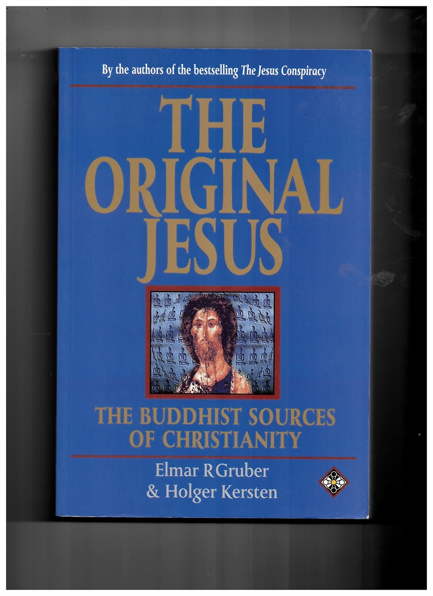GRUBER, ELMAR R. AND KERSTEN, HOLGER - The Original Jesus: Buddhist Sources of Christianity [Paperback] Gruber, Elmar R. And Kersten, Holger