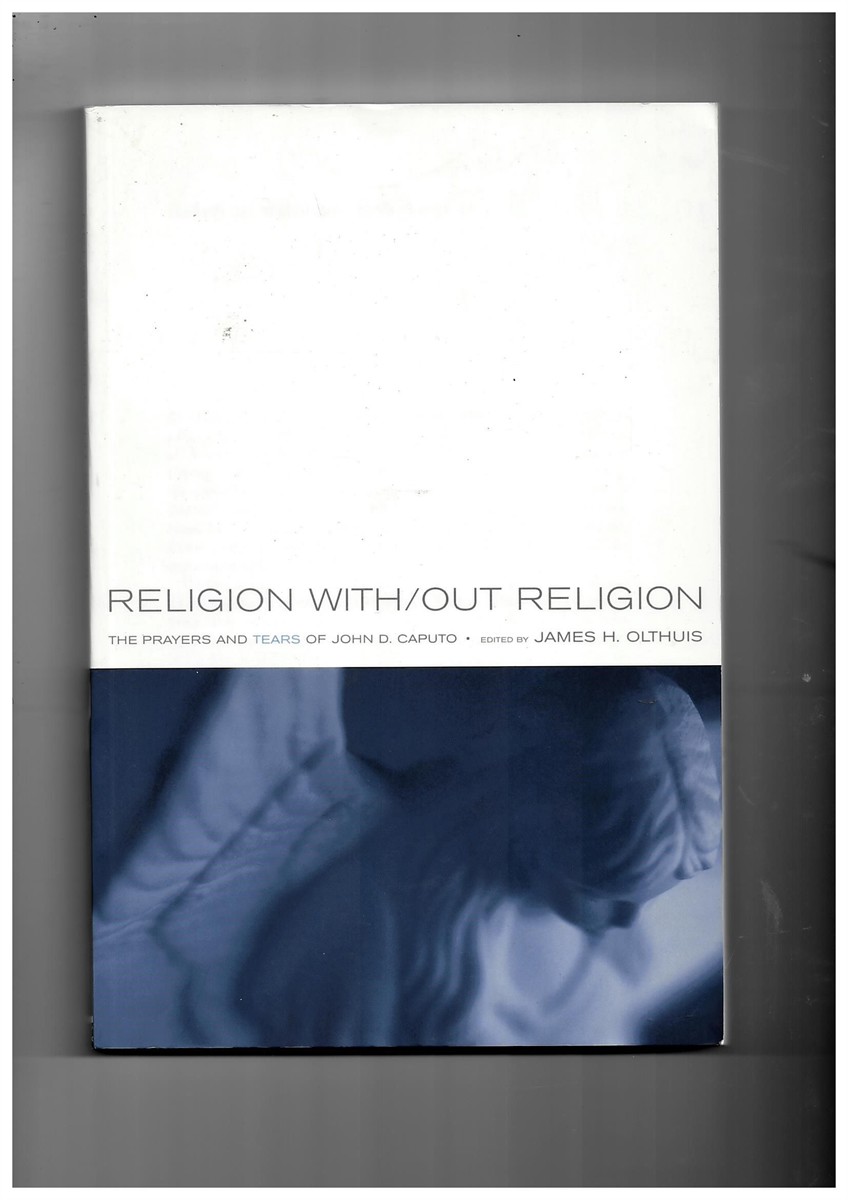 OLTHUIS, JAMES - Religion with/out Religion: The Prayers and Tears of John D. Caputo [Paperback] Olthuis, James