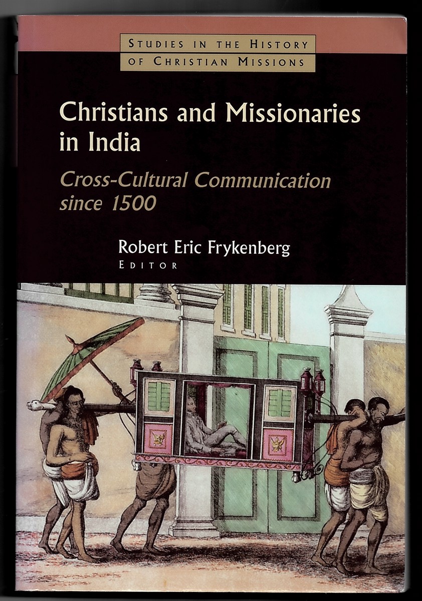 FRYKENBERG, ROBERT ERIC - Christians and Missionaries in India: Cross-Cultural Communication Since 1500 (Studies in the History of Christian Missions) [Paperback] Frykenberg, Robert Eric