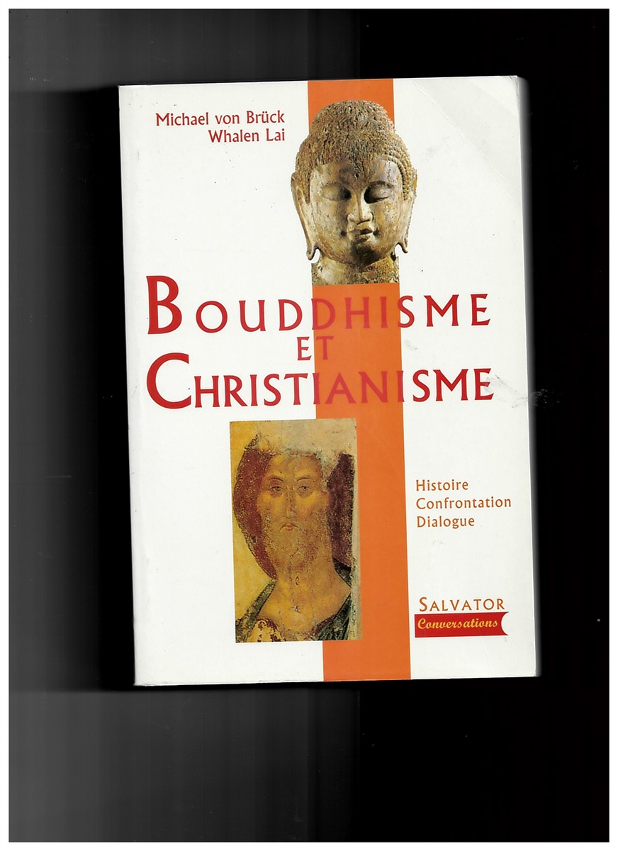 BRUCK, MICHAEL VON AND WHALEN LAI - Bouddhisme Et Christianisme. Histoire, Confrontation, Dialogue