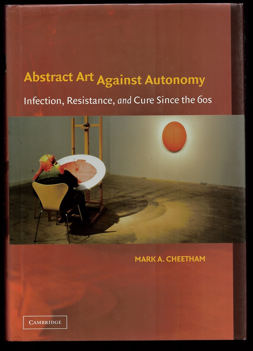 Abstract Art Against Autonomy: Infection, Resistance, and Cure Since the 60s [Hardcover] Cheetham, Mark A.