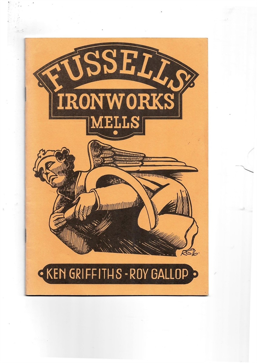 GRIFFITHS, KEN AND GALLOP, ROY - Fussells Ironworks Mells: A Brief History of the Ironworks, the Family and the Community Griffiths, Ken and Gallop, Roy