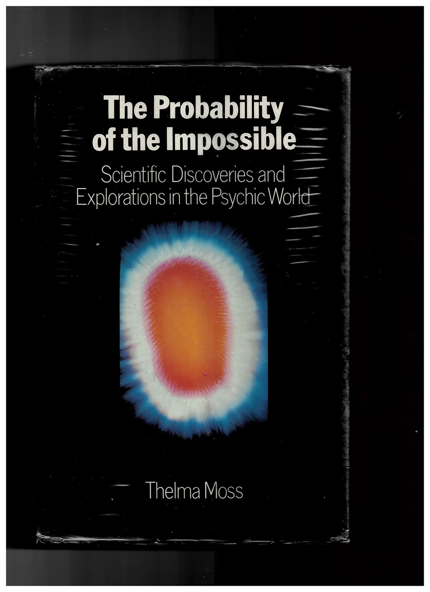 MOSS, THELMA - Probability of the Impossible: Scientific Discoveries and Explorations in the Psychic World Moss, Thelma