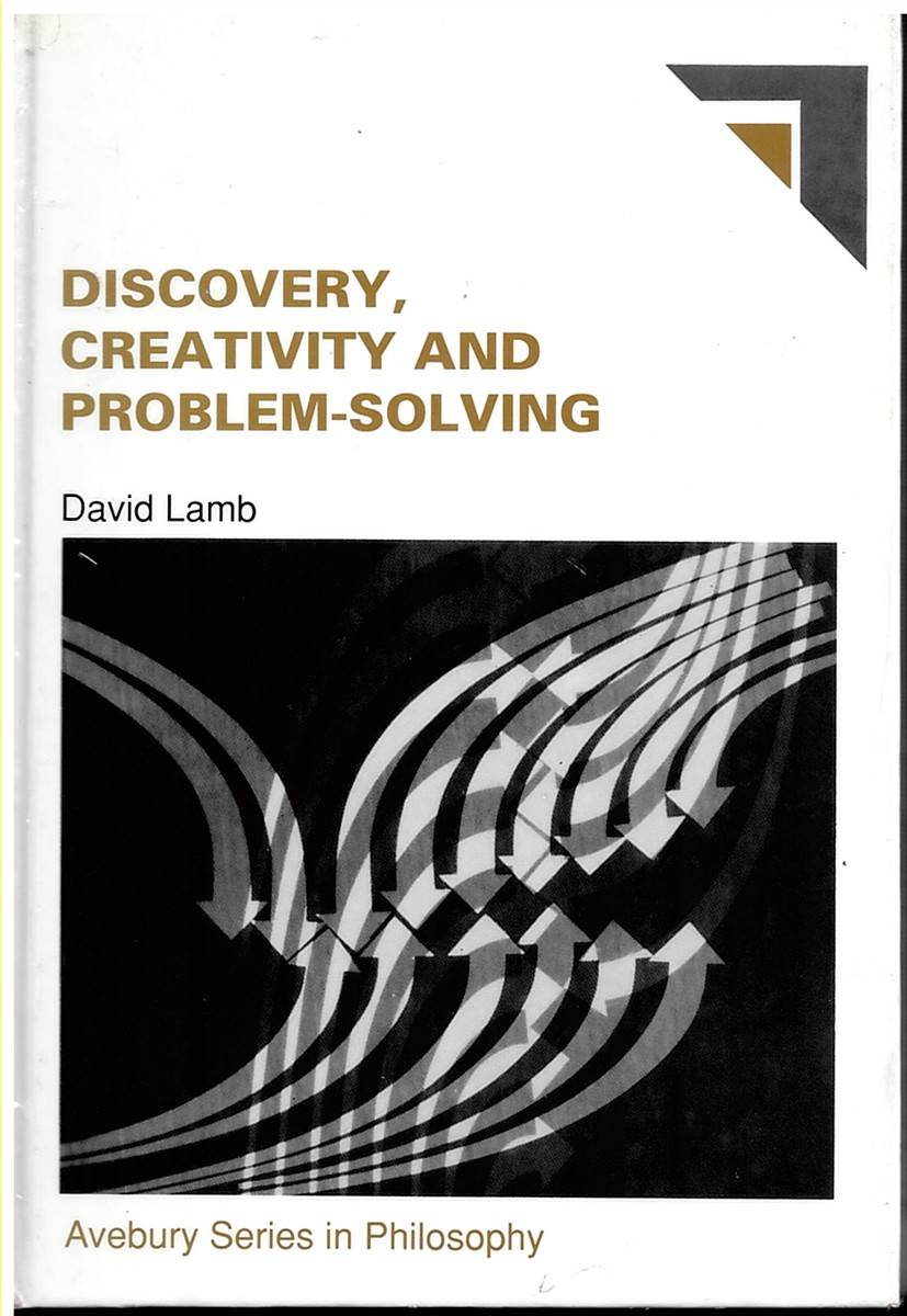 Discovery, Creativity and Problem Solving (Avebury Series in Philosophy)