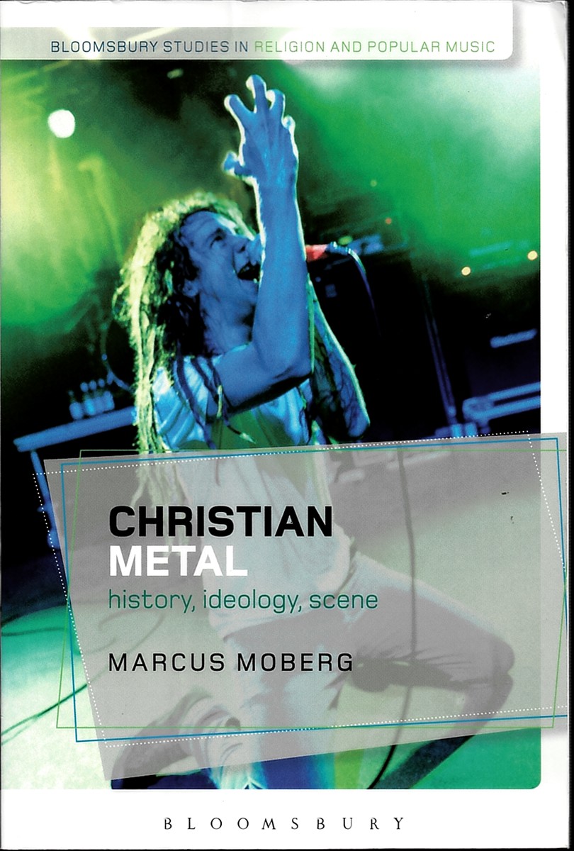 MOBERG, MARCUS - Christian Metal: History, Ideology, Scene (Bloomsbury Studies in Religion and Popular Music)