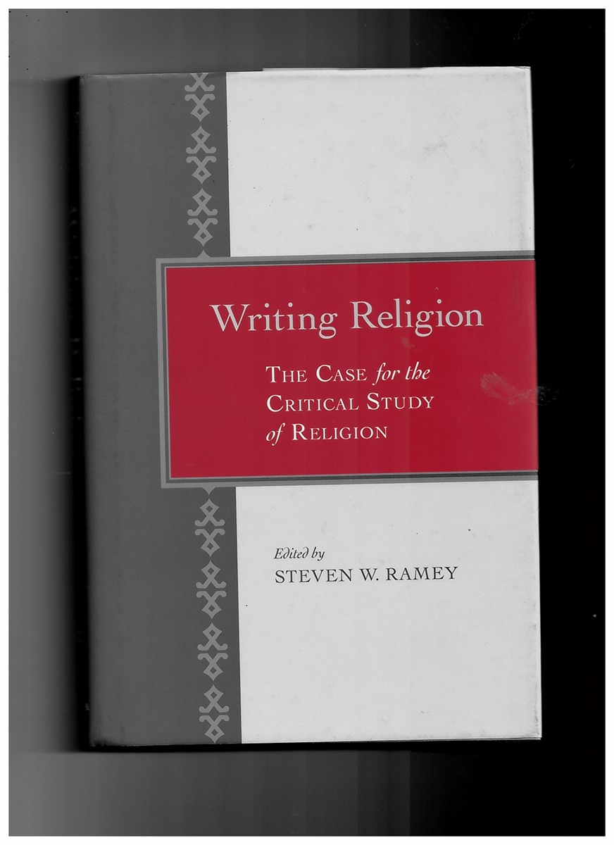 RAMEY, STEVEN W. (EDITOR) - Writing Religion. The Case for the Critical Study of Religions