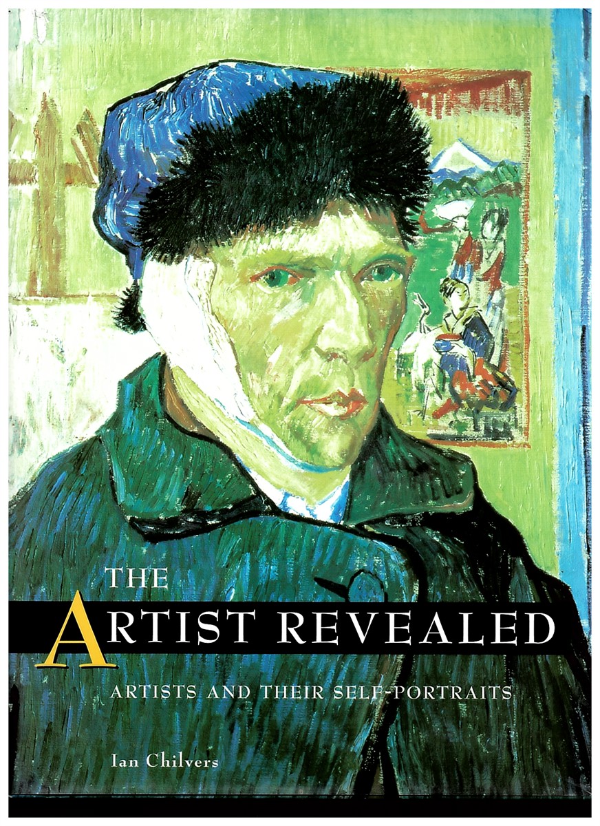 CHILVERS, IAN - The Artist Revealed - Artists and Their Self-Portraits [Hardcover] Ian Chilvers