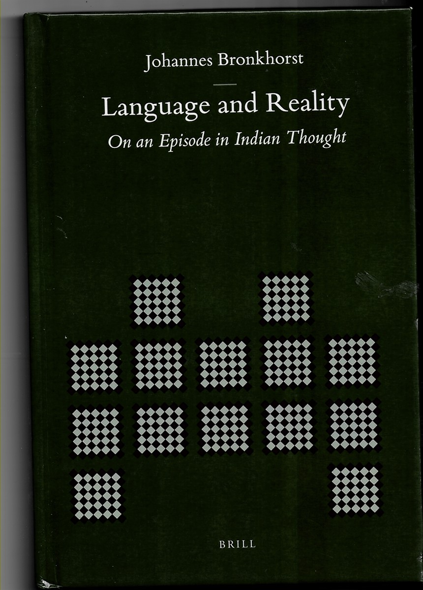 BRONKHORST, JOHANNES - Language and Reality. On an Episode in Indian Thought (Brill's Indological Library Volume 36)