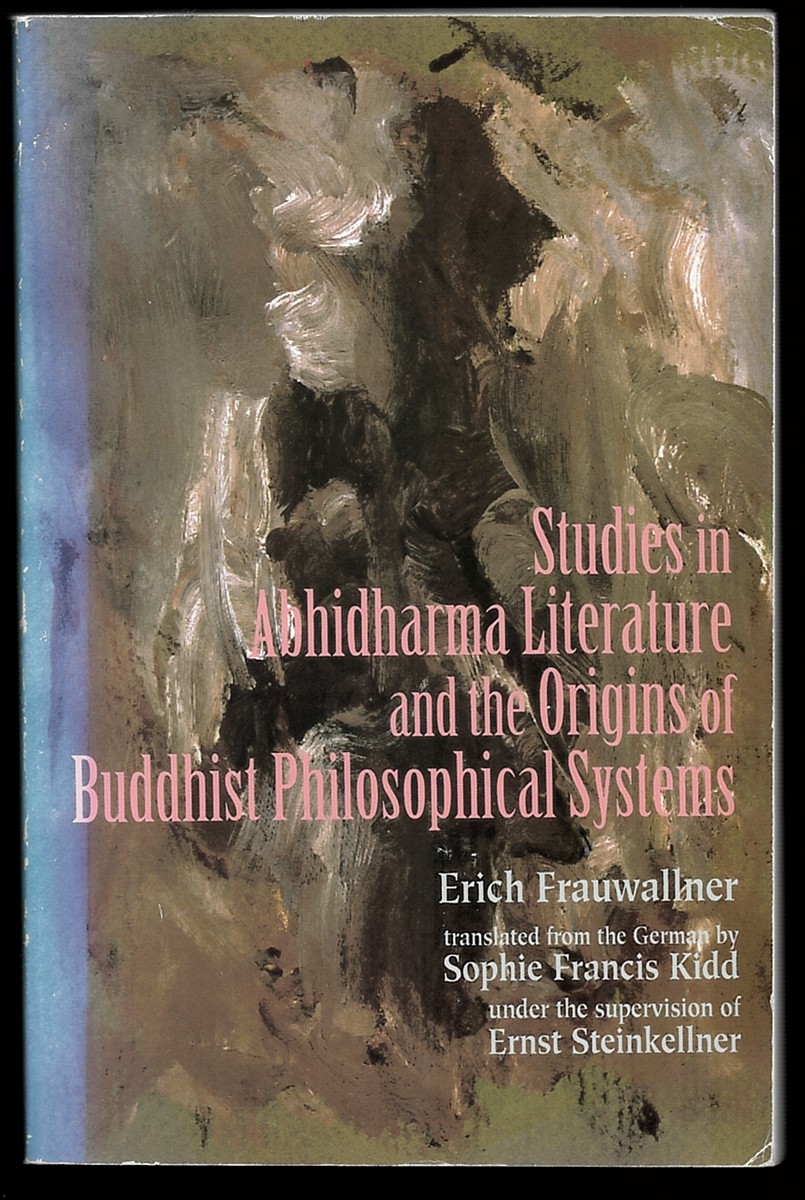 Studies in Abhidharma Literature and the Origins of Buddhist Philosophical Systems - Text and . Supervision of Ernst Steinkellner As Editor (Suny Series in Indian Thought: Texts and Studies)