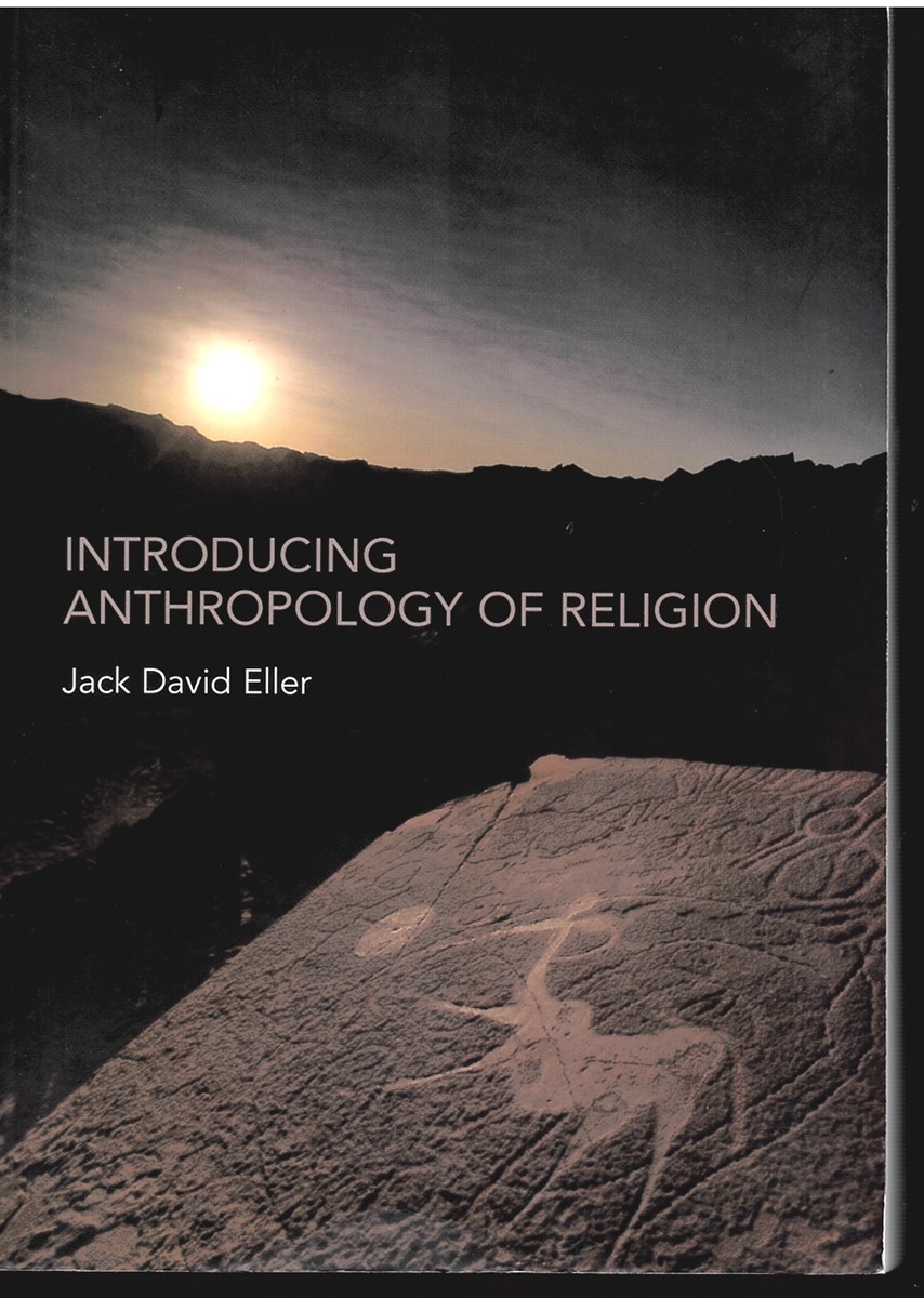 Introducing Anthropology of Religion: Culture to the Ultimate [Paperback] Eller, Jack David