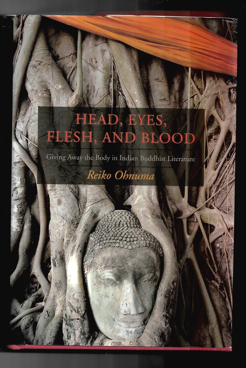 OHNUMA, REIKO - Head, Eyes, Flesh, Blood: Giving Away the Body in Indian Buddhist Literature [Hardcover] Ohnuma, Reiko