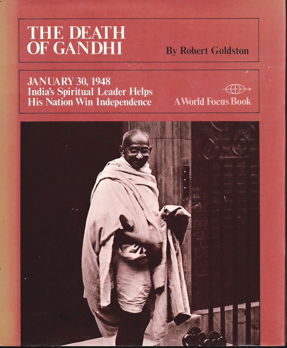 The Death of Gandhi, January 30, 1948 : India's Spiritual Leader Helps His Nation Win Independence
