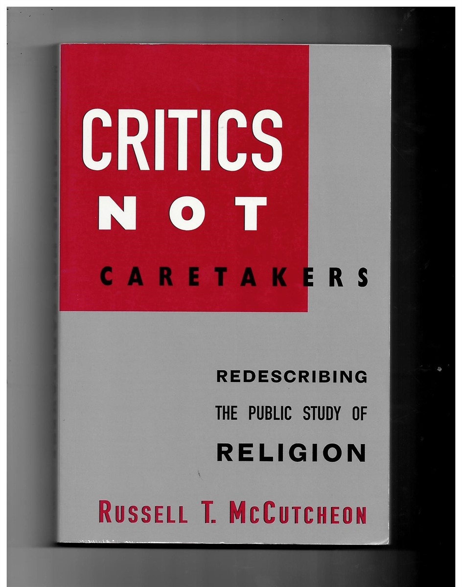 MCCUTCHEON, RUSSELL T. - Critics Not Caretakers. Redescribing the Public Study of Religion (Suny Series, Issues in the Study of Religion)